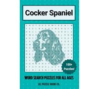 Cocker Spaniel Word Search Puzzle Book: Over 100 Fun Word Search Puzzles Celebrating the Cocker Spaniel - Perfect for Owners, Dog Lovers, and Puzzle ... All Ages (Dog Breed Word Search Puzzle Books)