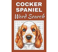 Cocker Spaniel Word Search Puzzle Book: Word Searches with Easy to Read Print about Cocker Spaniel | 50 Puzzles | 100 Pages | 6x9 Inches | Gift for ... Free Times | For Seniors, Adults and Teens.