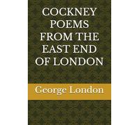 COCKNEY POEMS FROM THE EAST END OF LONDON