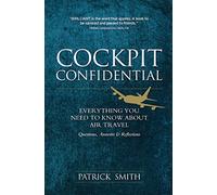 Cockpit Confidential, Questions, Answers, and Reflections: Everything you need to know about Air Tra [Idioma Inglés]