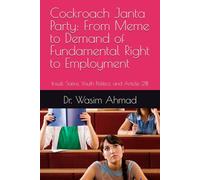 Cockroach Janta Party: From Meme to Demand of Fundamental Right to Employment: Insult, Satire, Youth Politics, and Article 21B