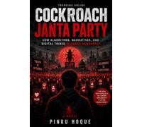 Cockroach Janta Party: How Algorithms, Narratives, and Digital Tribes Hijacked Democracy