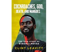 Cockroaches, God, Death, and Mangoes: The True Story of Bikonzi Moise
