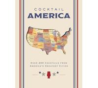 Cocktail America: Over 200 Cocktails from America’s Greatest Cities