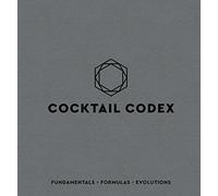 Cocktail Codex: Fundamentals, Formulas, Evolutions [A Cocktail Recipe Book]