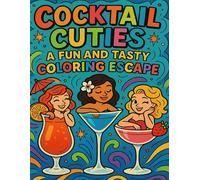 Cocktail Cuties: A Fun and Tasty Coloring Escape: A Delightfully Whimsical Coloring Book for Adults Featuring Cute Cocktail Characters, Bold Line Art, and Feel-Good Vibes