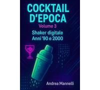 COCKTAIL D'EPOCA VOLUME 3: Shaker Digitale anni '90 '2000