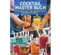 Cocktail Master Buch: 115 kreative Mix- und Genussrezepte für jeden Moment