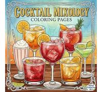 COCKTAIL MIXOLOGY COLORING PAGES: The Elegant Coloring Book for Drink Enthusiasts: Sophisticated Line Art Illustrations of Classic Cocktails, Barware, ... Garnishes for Relaxation and Creative Escape