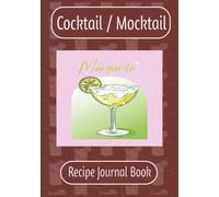Cocktail / Mocktail Recipe Journal Book: A Guided Logbook to Record, Create, and Perfect Your Favorite Drinks