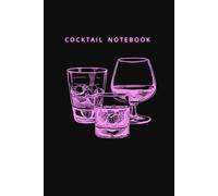 Cocktail Notebook: A Recipe Journal For Beginner Home Bartenders And Experienced Mixologists | Log Book With Blank Templates | Create Your Own Drink