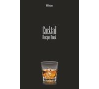 Cocktail Recipe Book: A Refined Collection of Classic & Contemporary Cocktails | 6x9 inches, 100 Pages |