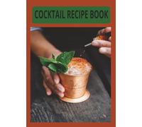 COCKTAIL RECIPE BOOK: Blank Cocktail Recipe Book to Write in your own Fabulous and Unique Cocktail Recipes | 100 Pages