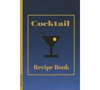 Cocktail Recipe Book: Blank Template Journal for Home & Professional Bartenders - Log & Organize 100 Cocktails and Mocktails ... Perfect Gift for Aspiring Mixologists