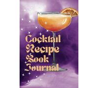 Cocktail Recipe Book Journal: A notebook to record your cocktails, with blank pages and prompts
