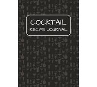 Cocktail Recipe Journal: 100 Blank Recipe Book Pages to Write In your own Cocktail Recipes | DIY Cookbook I Lovely gift
