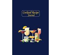 Cocktail Recipe Journal: Blank Minimalist Cocktail and Mixed Drink Recipe Book & Organizer, great Gift for Professional & Home Bartenders and Mixologists