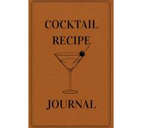 Cocktail Recipe Journal: Blank Mixology Log Book for Home and Professional Bartenders - Record & Organize 80 + Cocktails, Mocktails, and Signature Drinks - Perfect Gift for Aspiring Mixologists