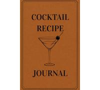 Cocktail Recipe Journal: Blank Mixology Log Book for Home and Professional Bartenders - Record & Organize 80 + Cocktails, Mocktails, and Signature Drinks - Perfect Gift for Aspiring Mixologists