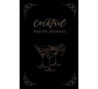 Cocktail Recipe Journal: Blank Notebook for Home & Professional Bartenders - Log & Organize 110 Cocktails and Mocktails + 92 Memorable Bottles ... Perfect Gift for Aspiring Mixologists
