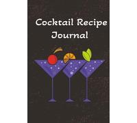 Cocktail Recipe Journal: Blank Recipe Notebook | Great Gift for Bartenders and Mixology Enthusiasts
