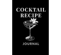 Cocktail Recipe Journal: Minimalist Logbook to Record, Rate & Remix Your Favorite Drinks: For Home & Professional Bartenders, Mixology Lovers, and ... Ratings, and Personal Notes | 100+ Cockt