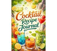 Cocktail Recipe Journal: Mix, Record & Perfect Your Favorite Drinks - A Personal Bartender’s Logbook
