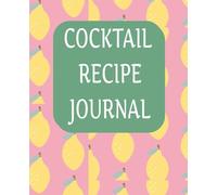 Cocktail Recipe Journal: Notebook to write in your own cocktail recipes | journal to fill out your own cocktail recipes