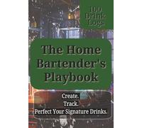 Cocktail Recipe Journal: The Home Bartender’s Playbook: Drink Log Book to Record Recipes, Ingredients, Ratios & Notes | 100 Drink Logs for Mixology, Home Bar & Cocktail Lovers