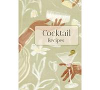 Cocktail Recipes: A Classic Cocktail Journal for Inspired Recipes and Timeless Taste with 100 pages | A Beautiful Gift for Those Who Cherish the Art of the Cocktail