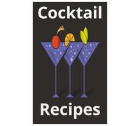 Cocktail Recipes: Guide to Develop Unique Techniques and Formulas for Bartending Mixology | 5x8 inches | Handy Pocket-Sized, A Perfect Gift for any Level Bartender (Personal Cocktail Recipe Guide)