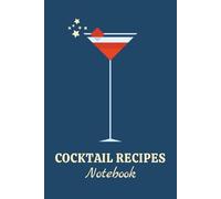 Cocktail Recipes Notebook for Mixology Lovers: A Stylish 6x9 Journal to Record and Create Your Favorite Drink Recipes