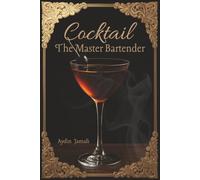 Cocktail: The Master Bartender: Master Professional Techniques, Cocktail Architecture, and Bar Management | From a Mentor with Over a Decade of Experience