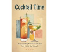 Cocktail Time: Recipes, History, Trivia and Fun Quizzes From the World of Cocktails (It's Time Books Collection)
