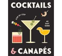 Cocktails and Canapes Step by Step: An Easy Guide