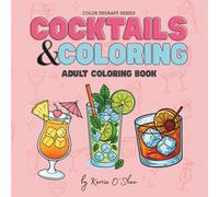 Cocktails and Coloring: Color Your Way Through Happy Hour: Adult Coloring Book (Color Therapy)