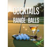 Cocktails and Range Balls: A Funny and Refreshing Tale of Golf, Drinks, and Second Chances