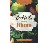 “Cocktails base Rhum”: Livre de Recettes de Cocktails au Rhum pour les Amoureux du Rhum ! (Cocktail Lover Serie - Livres de recettes de Cocktails)