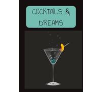 COCKTAILS & DREAMS: YOUR OWN CLASSIC & UNIQUE COCKTAILS | 100 BLANK PAGES