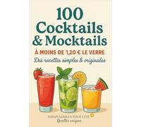 Cocktails Faciles et Pas Chers - 100 Recettes Fraîches à Moins de 1,20€ par Verre (Avec ou Sans Alcool): Recettes inédites et décalées pour siroter sans se ruiner (avec ou sans alcool)