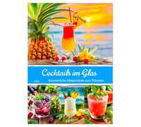Cocktails im Glas - Sommerliche Mixgetränke zum Träumen (Wandkalender 2026 DIN A3 hoch), CALVENDO Monatskalender: Erfrischende Cocktailkunst mit ... in exotische Drinks für die heiße Jahreszeit