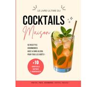 Cocktails Maison: 50 recettes avec et sans alcool, +10 faciles et rapides, fruités, gourmands et rafraîchissants à faire chez vous