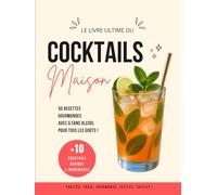 Cocktails Maison: 50 recettes avec et sans alcool, +10 faciles et rapides, fruités, gourmands et rafraîchissants à faire chez vous