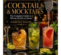 Cocktails & Mocktails: The Complete Guide to Mixing Drinks at Home (The Confident Kitchen)