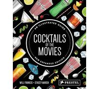 Cocktails of the Movies: An Illustrated Guide to Cinematic Mixology -New Expanded Edition-