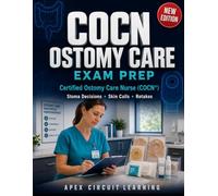 COCN Ostomy Care Exam Prep: Certified Ostomy Care Nurse Prep for Stoma Decisions, Skin Calls, and Retakes