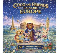 Coco and Friends Explore Europe: A Fun Coloring Book for Kids, Teens & Adults with 50 Cute Animal Adventures Across European Cities (Coco and Friends Explore the World)