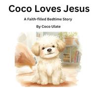 Coco and the Dream Where Jesus Walked With Him: A Faith-Filled Bedtime Story for Little Hearts (Coco's adventures)