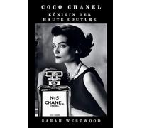 Coco Chanel Königin der Haute Couture: 1 (Reichtum Und Erfolg)
