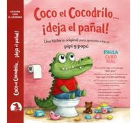 Coco el Cocodrilo... ¡deja el pañal!: Cuento infantil para dejar el pañal y aprender a usar el orinal (control de esfínteres, 2-5 años)